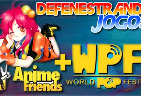 Defenestrando Anime Friends & World Pop Festival