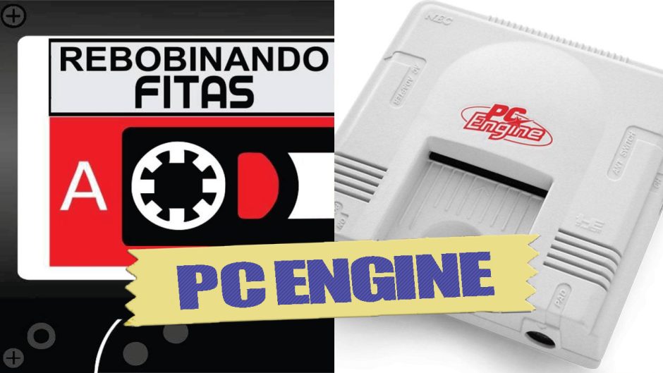 Rebobinando Fitas#27 – Console Pc Engine